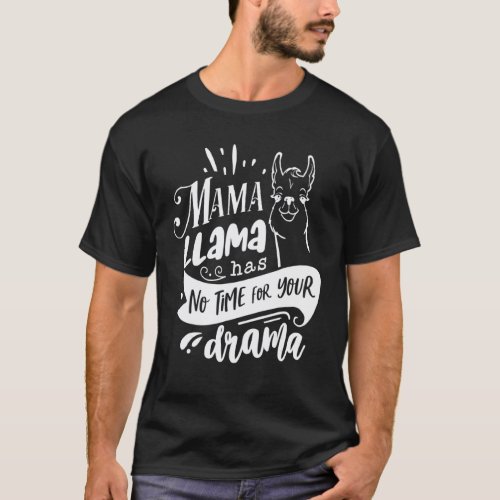 Mother's Day Quote Mama Llama Has No Time Your Dr T-Shirt