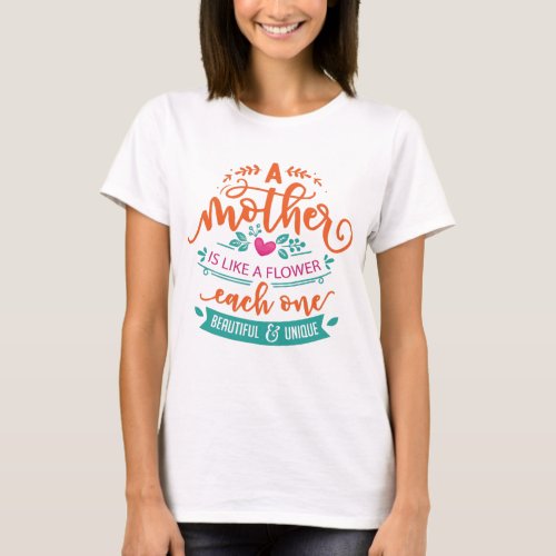 Mothers day quote mother is like a flower T_Shirt