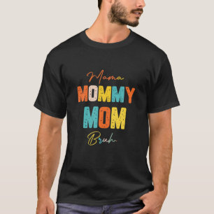 Mother's Day Quotes, Mama Mommy Mom Bruh, Funny Mo T-Shirt