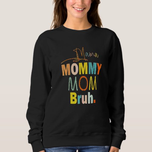 Mothers Day Quotes Mama Mommy Mom Bruh  Mom Life Sweatshirt