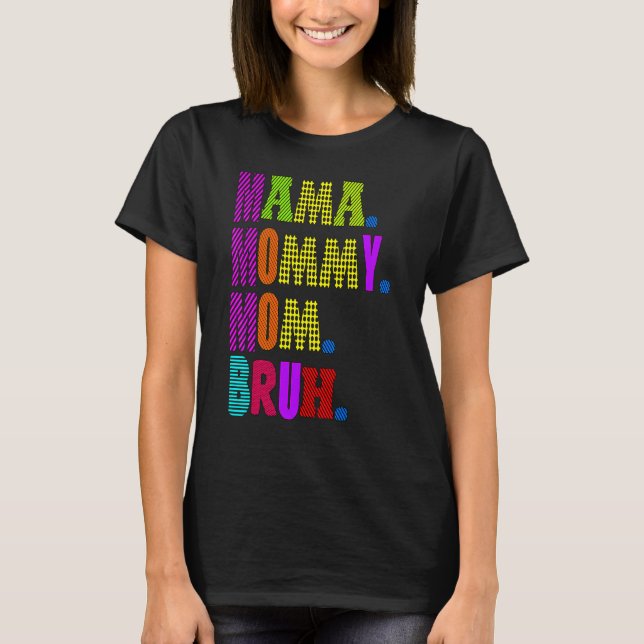 Mother's Day Quotes Mama Mommy Mom Bruh  Mom Life T-Shirt (Front)