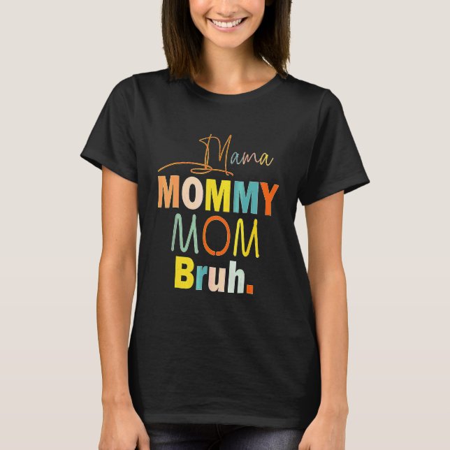 Mother's Day Quotes Mama Mommy Mom Bruh  Mom Life  T-Shirt (Front)