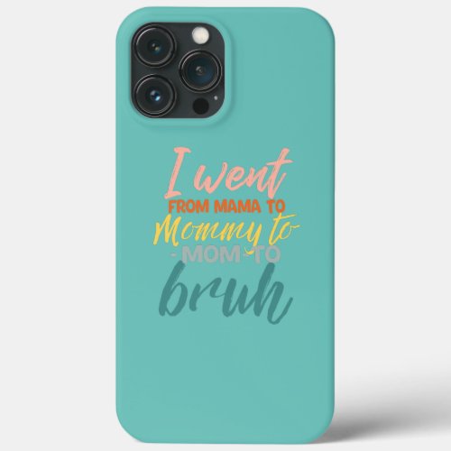 Mothers Day Quotes Mama Mommy Mom Bruh Mommy iPhone 13 Pro Max Case