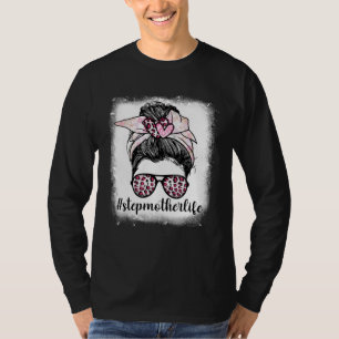 Mothers Day Stepmother Life Bleaches Messy Bun Leo T-Shirt