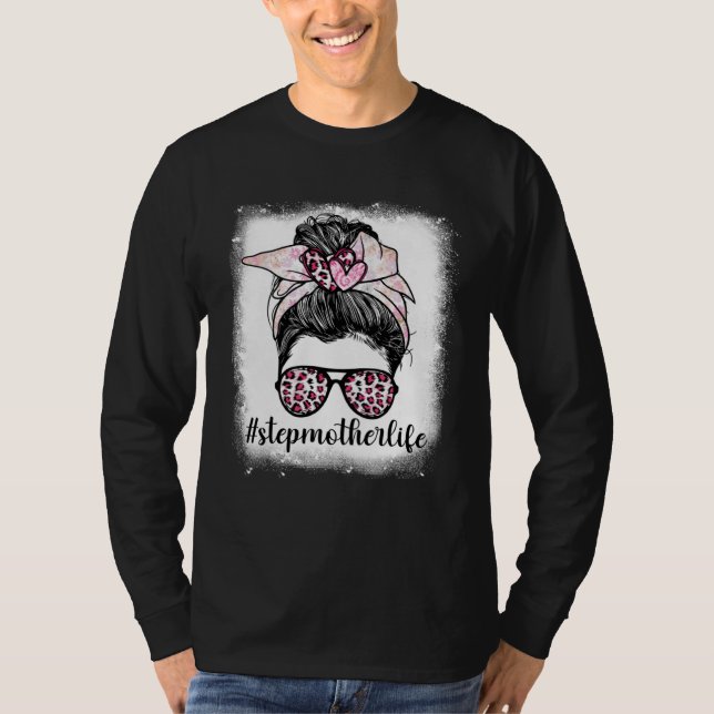 Mothers Day Stepmother Life Bleaches Messy Bun Leo T-Shirt (Front)