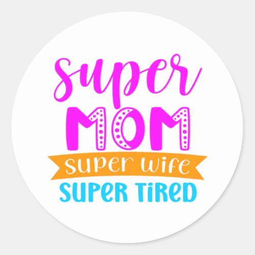 Mothers Day super mom super wife Classic Round Sticker