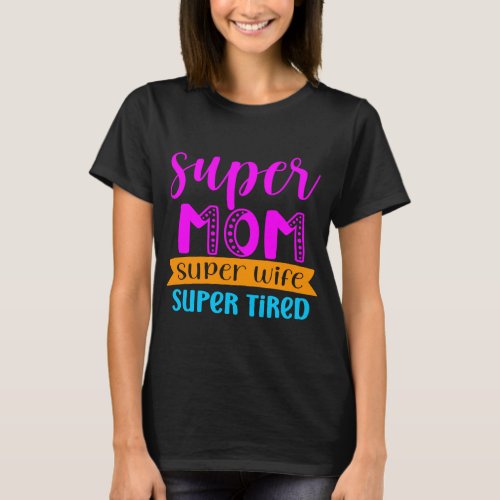 Mothers Day super mom super wife T_Shirt