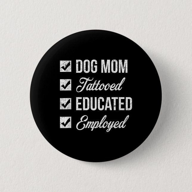 Mothers Day Tattoo For Educated &amp; Employed Dog Button (Front)