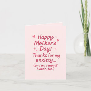 Mothers Day Thanks for My Anxiety and Humor Holiday Card