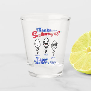 Mother's Day Thanks For Not Swallowing Us Family Shot Glass
