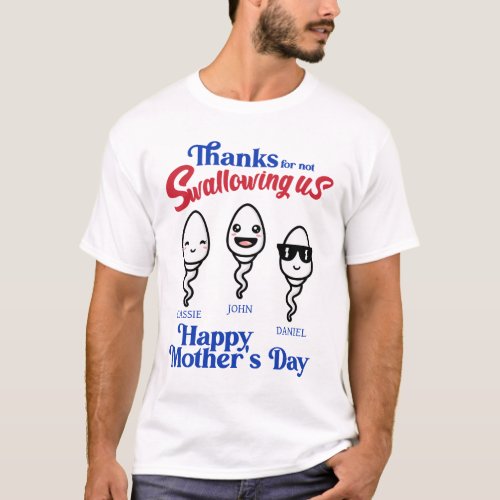 Mothers Day Thanks For Not Swallowing Us Family T_Shirt