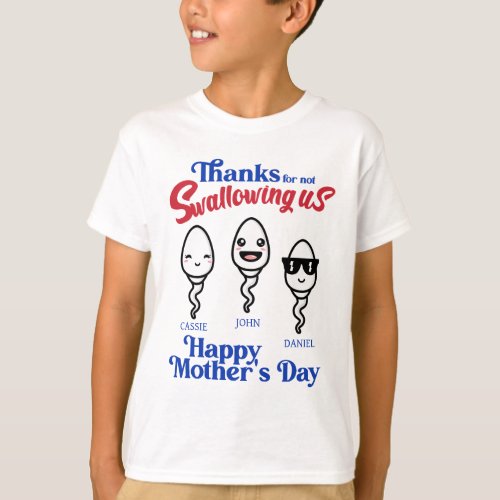 Mothers Day Thanks For Not Swallowing Us Family T_Shirt