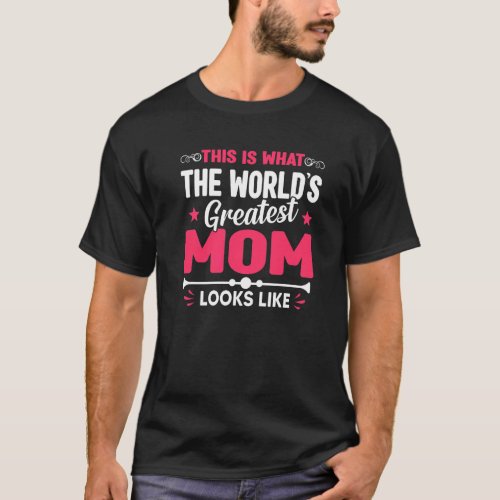 Mothers Day This Is What Worlds Greatest Mom Loo T_Shirt