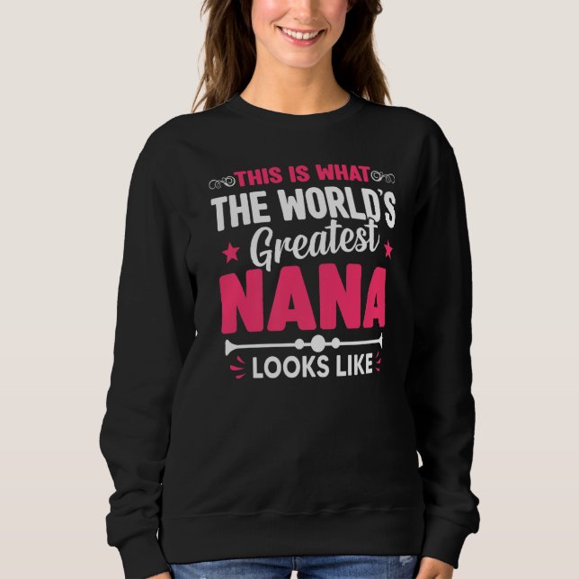 Mother's Day This Is What World's Greatest Nana Lo Sweatshirt (Front)