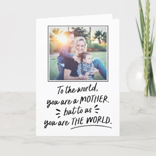 Mothers Day To Us You Are The World  Photo Card