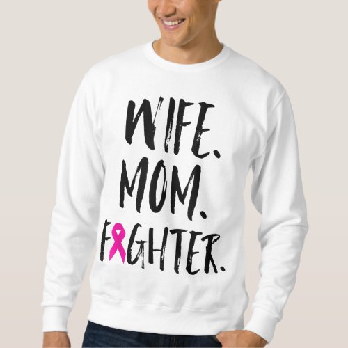 Mothers Day Wife Mom Fighter Breast Cancer Awaren Sweatshirt