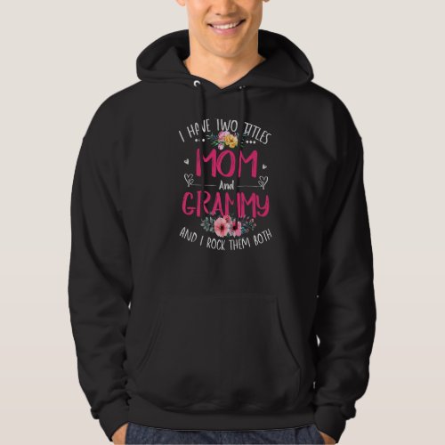 Mothers Day  Women I Have Two Titles Mom And Gramm Hoodie