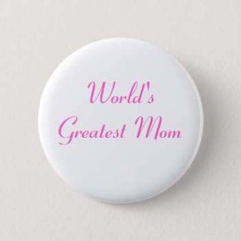 Mother's Day World's Greatest Mom Pinback Button by Incatneato at Zazzle