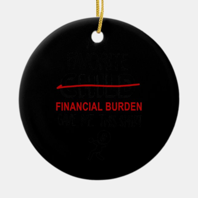Mothers Fathers Day My Favorite Financial Burden Ceramic Ornament (Front)
