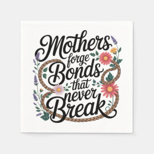 Mothers Forge Bonds That Never Break Napkins