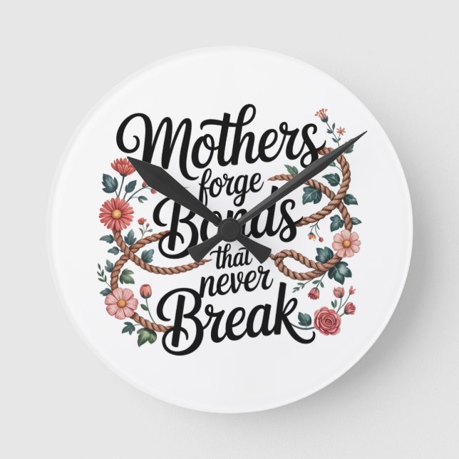 Mothers Forge Bonds That Never Break Round Clock (Front)