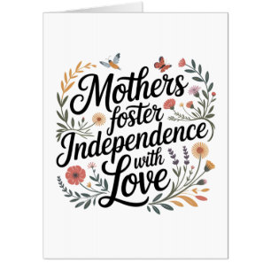 Mothers Foster Independence With Love Card