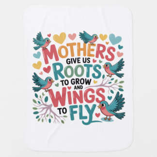 Mothers Give Us Roots To Grow And Wings To Fly Baby Blanket