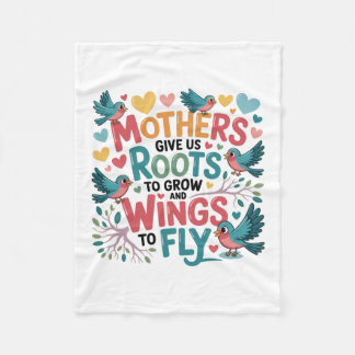 Mothers Give Us Roots To Grow And Wings To Fly Fleece Blanket