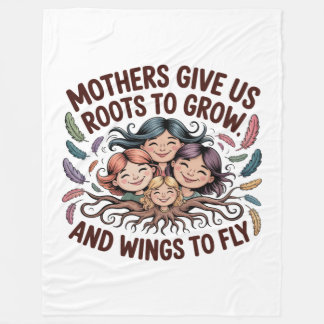 Mothers Give Us Roots To Grow And Wings To Fly Fleece Blanket
