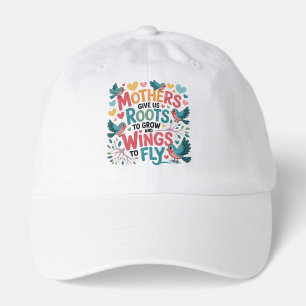 Mothers Give Us Roots To Grow And Wings To Fly Hat