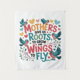 Mothers Give Us Roots To Grow And Wings To Fly Tapestry