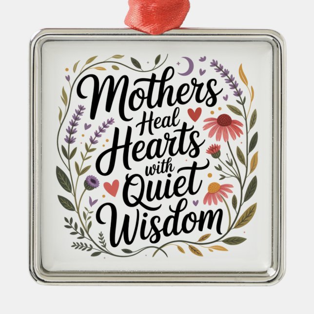 Mothers Heal Hearts With Quiet Wisdom Metal Ornament (Front)