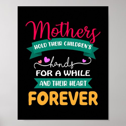 Mothers Hold Their Childrens Hearts Forever Poster