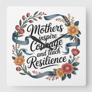Mothers Inspire Courage And Teach Resilience Square Wall Clock