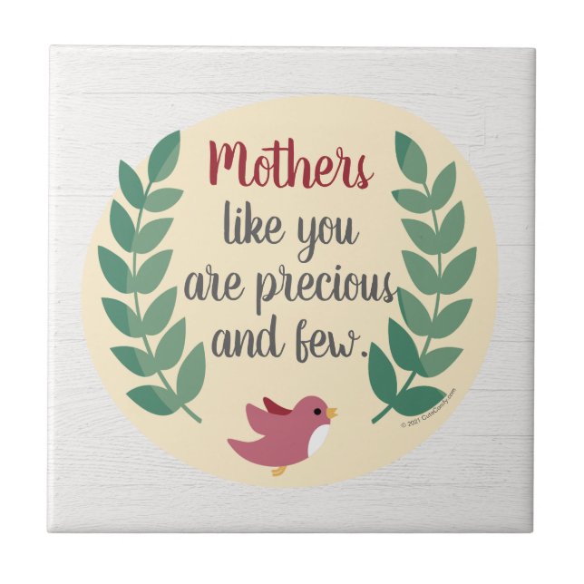 Mothers Like You are Precious and Few Mom Bird Ceramic Tile (Front)