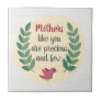 Mothers Like You are Precious and Few Mom Bird Ceramic Tile