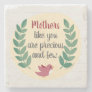 Mothers Like You are Precious and Few Mom Bird Stone Coaster
