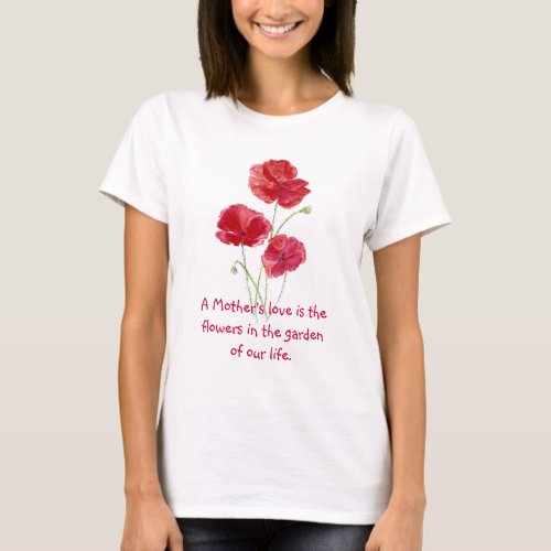 Mothers Love Flower in our Garden Red Poppies T_Shirt