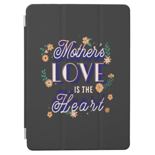 Mother's Love is the Heart     iPad Air Cover