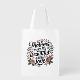 Mothers Make Life Beautiful With Their Love Grocery Bag