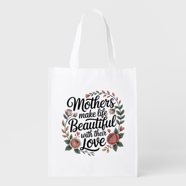 Mothers Make Life Beautiful With Their Love Grocery Bag (Front)