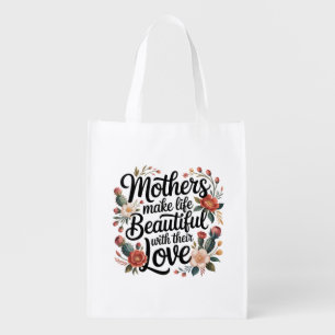 Mothers Make Life Beautiful With Their Love Grocery Bag