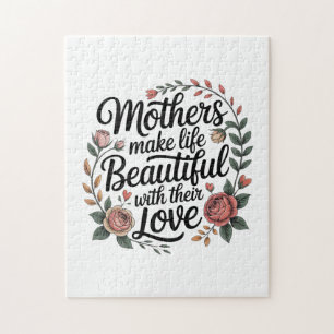 Mothers Make Life Beautiful With Their Love Jigsaw Puzzle