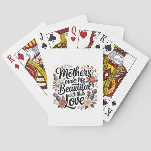 Mothers Make Life Beautiful With Their Love Poker Cards