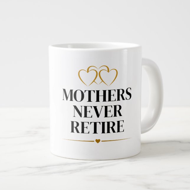 Mothers Never Retire Giant Coffee Mug (Front Right)