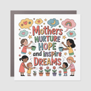 Mothers Nurture Hope And Inspire Dreams Car Magnet