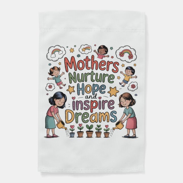 Mothers Nurture Hope And Inspire Dreams Garden Flag (Front)