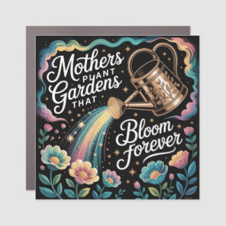 Mothers Plant Gardens That Bloom Forever Car Magnet
