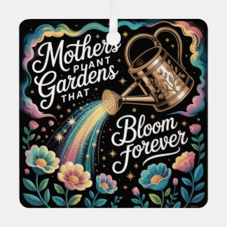 Mothers Plant Gardens That Bloom Forever Metal Ornament