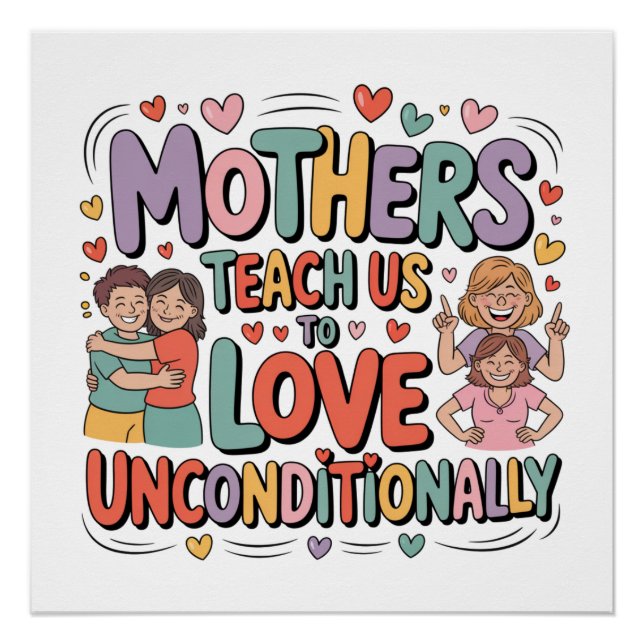 Mothers Teach Us To Love Unconditionally Poster (Front)